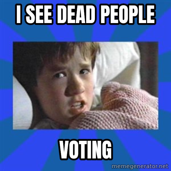 i see dead people meme: I SEE DEAD PEOPLE / VOTING