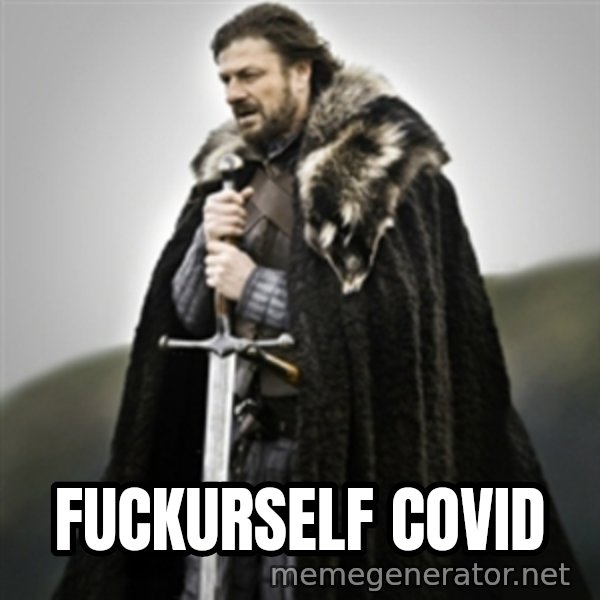 Brace yourselves. meme: fuckurself covid