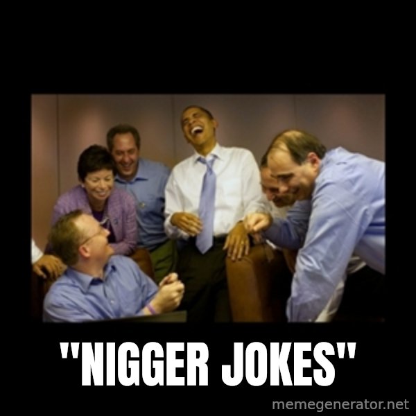 obama laughing  meme: ''NIGGER JOKES''