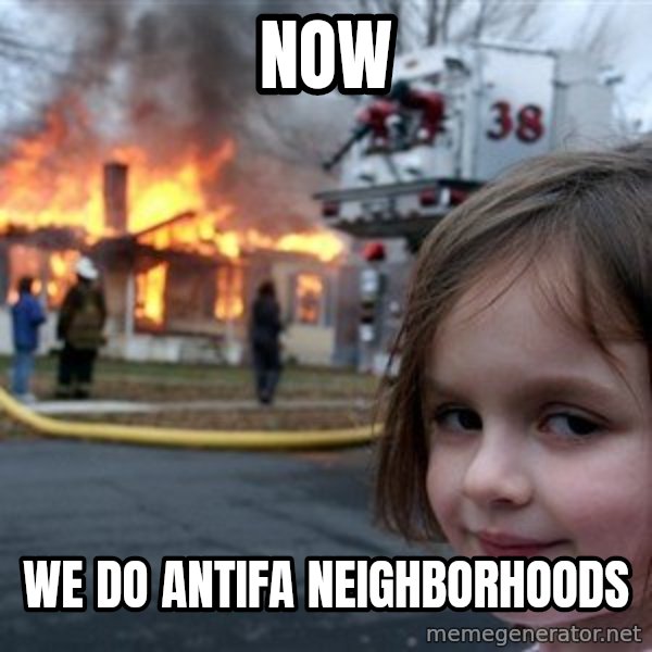 Disaster Girl meme: NOW / WE DO ANTIFA NEIGHBORHOODS