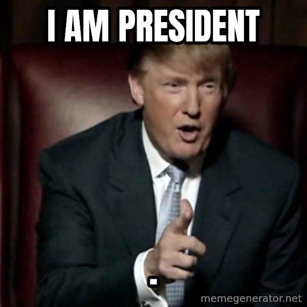 Donald Trump meme: I am president / .