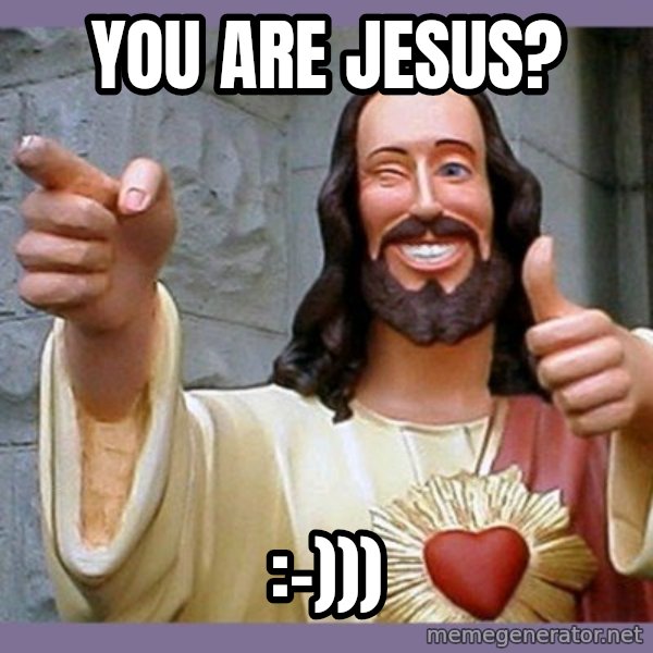 buddy jesus meme: You are Jesus? / :-)))
