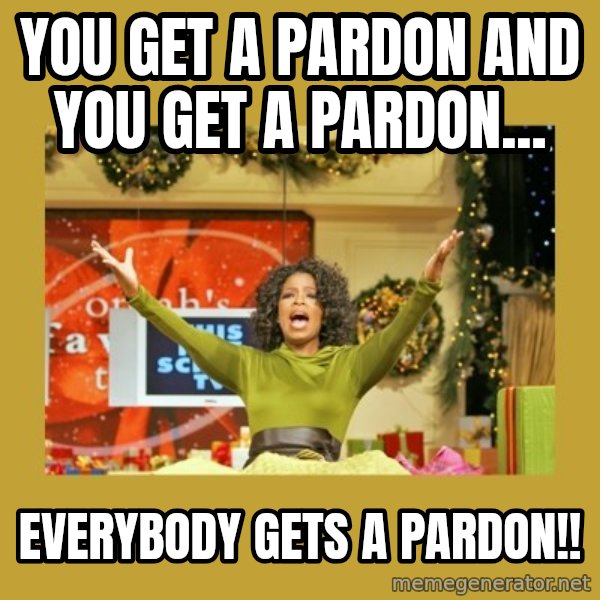 Oprah You get a meme: you get a pardon and you get a pardon... / EVERYBODY GETS A PARDON!!