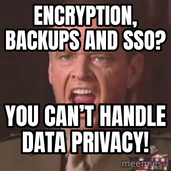 Jack Nicholson - You can't handle the truth! meme: Encryption, Backups and SSO? / You can’t handle data privacy!