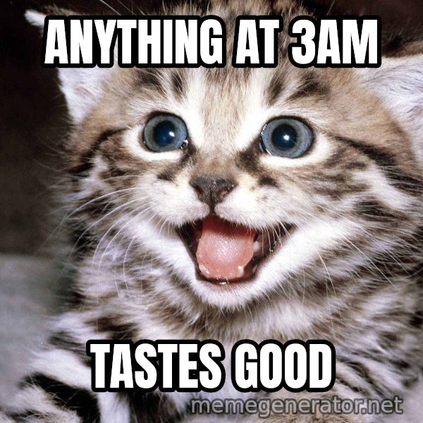 HAPPY KITTEN meme: anything at 3am / tastes good