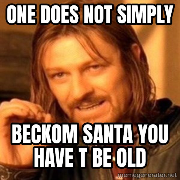 One Does Not Simply meme: one does not simply / beckom santa you have t be old