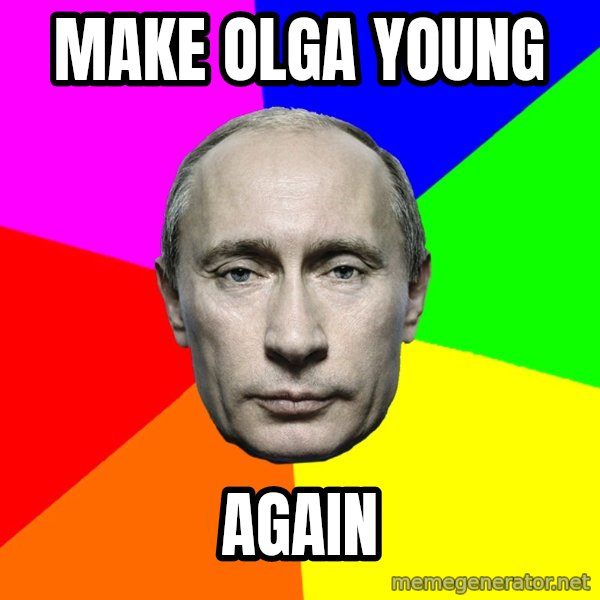 Putin Says meme: Make Olga young / again