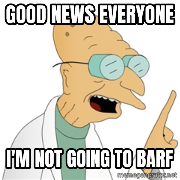 Good News Everyone meme: good news everyone / i'm not going to barf