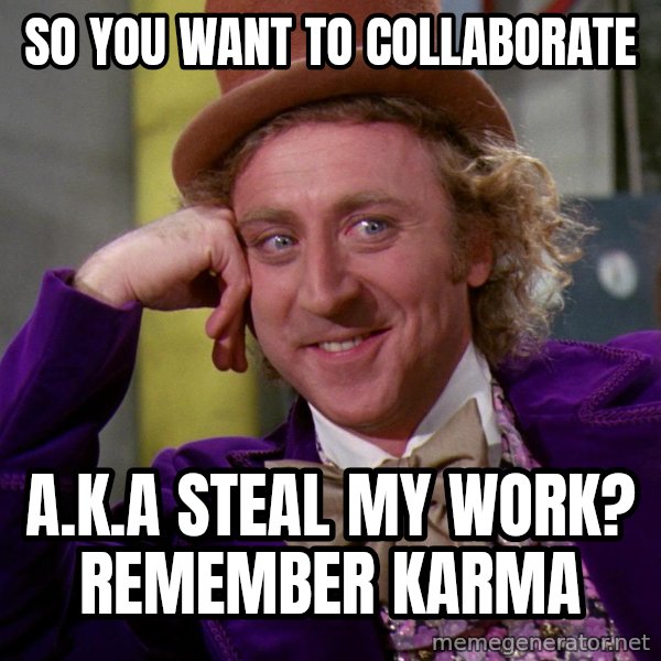 Willy Wonka meme: So You Want to Collaborate / A.K.A Steal My Work? Remember Karma