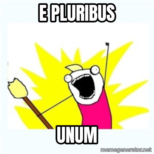 All the things meme: E Pluribus / unum