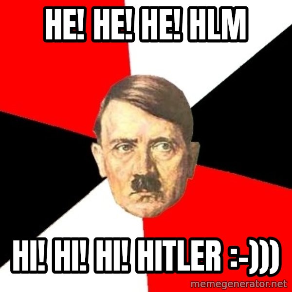 Advice Hitler meme: He! He! He! HLM / Hi! Hi! Hi! Hitler :-)))