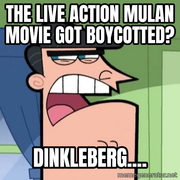 Dinkleberg meme: The live action Mulan movie got boycotted? / Dinkleberg....