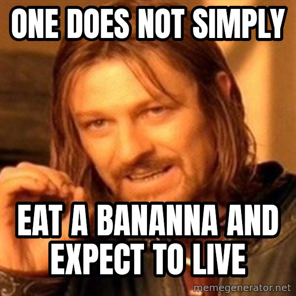 One Does Not Simply meme: One does not simply / eat a bananna and expect to live