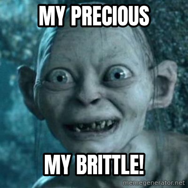 My Precious Gollum meme: My Precious / My Brittle!