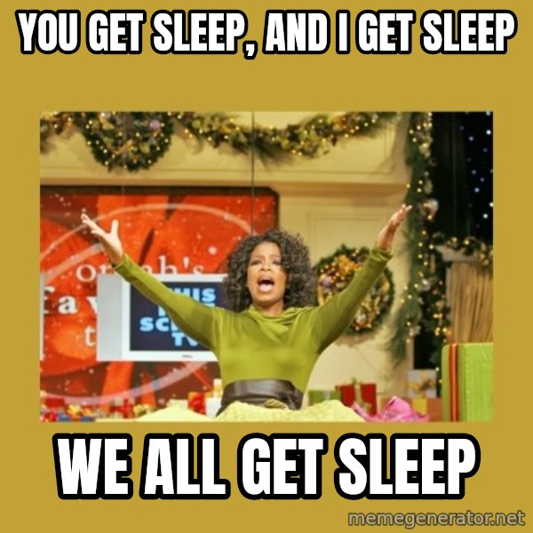 Oprah You get a meme: You get sleep, and I get sleep / WE ALL GET SLEEP