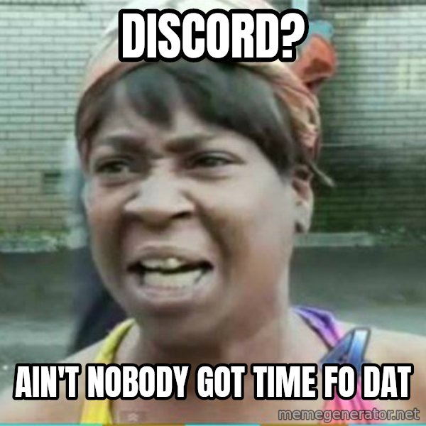 Sweet Brown Meme meme: discord? / Ain't nobody got time fo dat