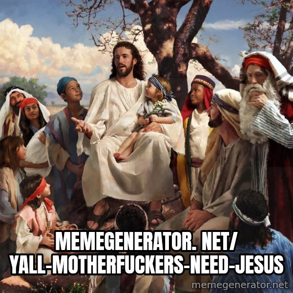 storytime jesus meme: memegenerator. net/ Yall-Motherfuckers-Need-Jesus