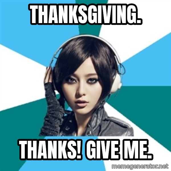 Crafty Interpreter meme: Thanksgiving. / Thanks! Give me.