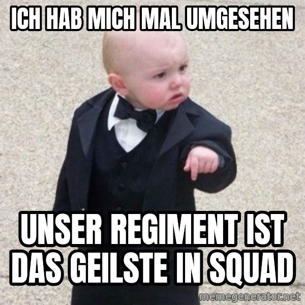 Mafia Baby meme: Ich hab mich mal umgesehen / unser regiment ist das geilste in squad