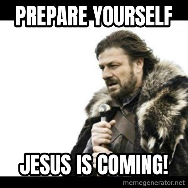 Winter is Coming meme: Prepare Yourself / Jesus is coming!