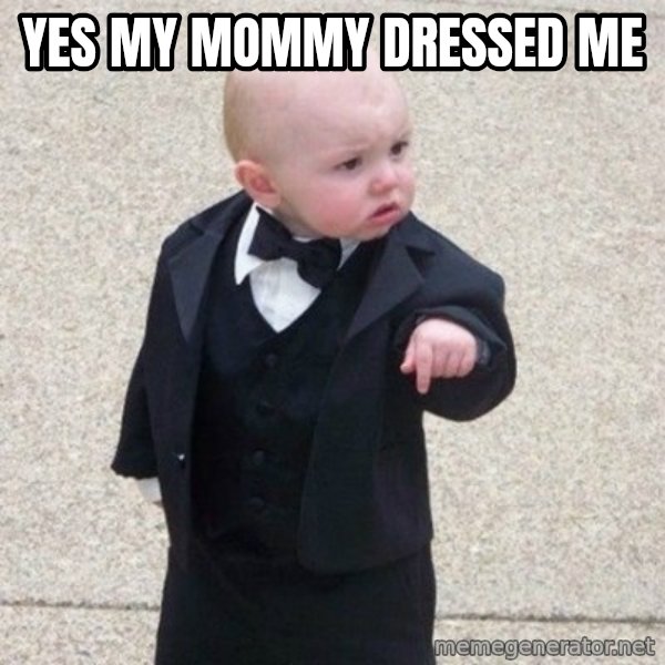 Mafia Baby meme: yes my mommy dressed me