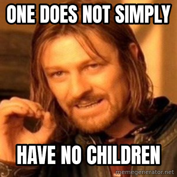 One Does Not Simply meme: One does not simply / have no children