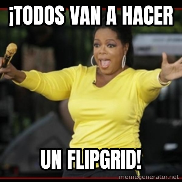 Overly-Excited Oprah!!!  meme: ¡Todos van a hacer / un Flipgrid!