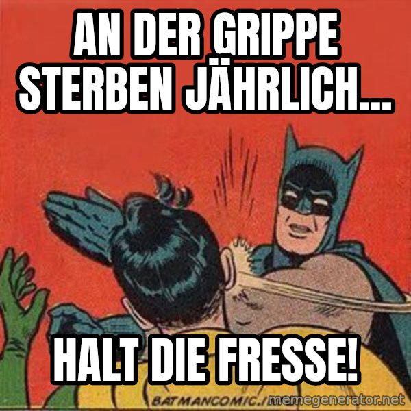 batman slap robin meme: an der Grippe sterben jährlich... / Halt die Fresse!