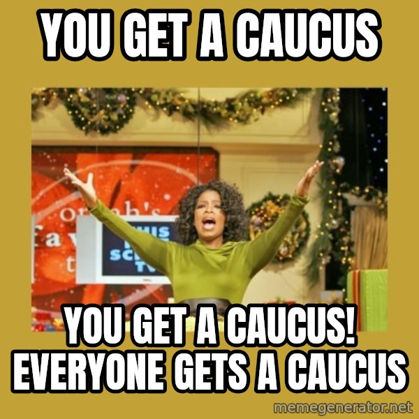 Oprah You get a meme: you get a caucus / you get a caucus! everyone gets a caucus