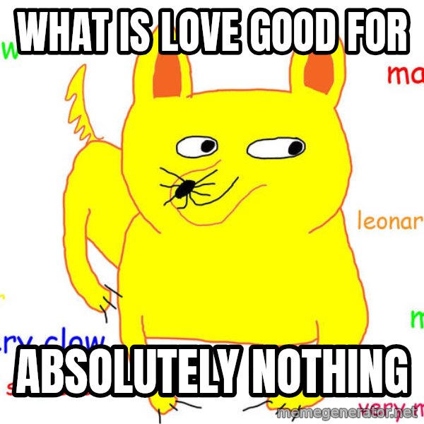 Grumpy Cat  meme: what is love good for / absolutely nothing