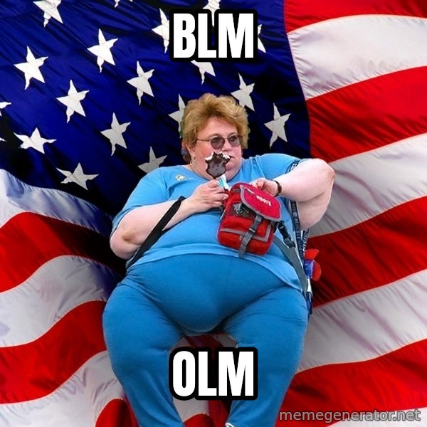 Obese American meme: BLM / OLM