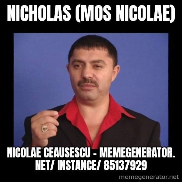 Manelistul Nicolae Guta meme: Nicholas (Mos Nicolae) / Nicolae Ceausescu - memegenerator. net/ instance/ 85137929