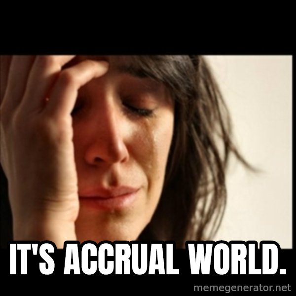 First World Problems meme: It's accrual world.