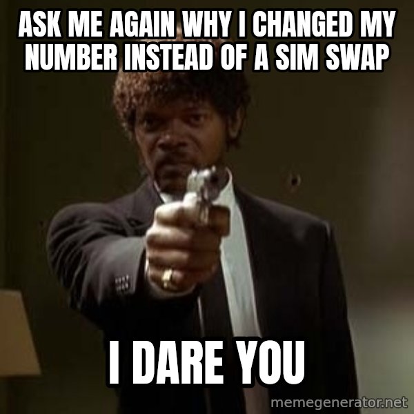 Jules Pulp Fiction meme: Ask me again why I changed my number instead of a sim swap / I dare you
