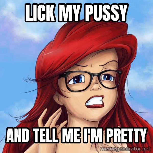 Hipster Ariel meme: Lick my pussy / and tell me i'm pretty