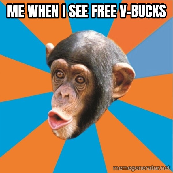 Stupid Monkey meme: Me when I see free v-bucks