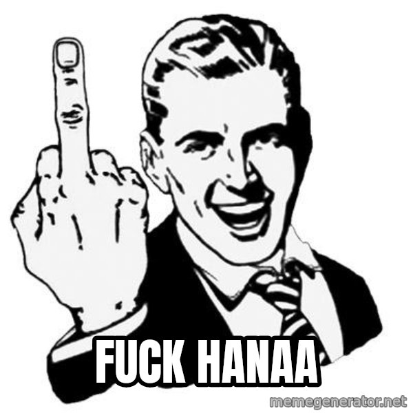 Lol Fuck You meme: Fuck Hanaa