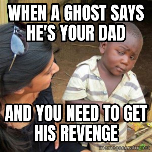 Skeptical 3rd World Kid meme: when a ghost says he's your dad / and you need to get his revenge