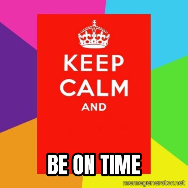 Keep calm and meme: BE ON TIME