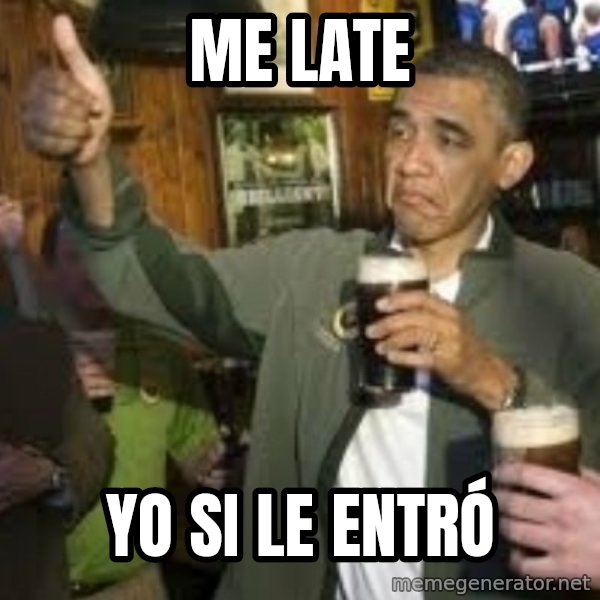 obama beer meme: Me late / Yo si le entró