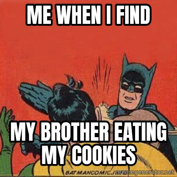 batman slap robin meme: Me when i find / My brother eating my cookies