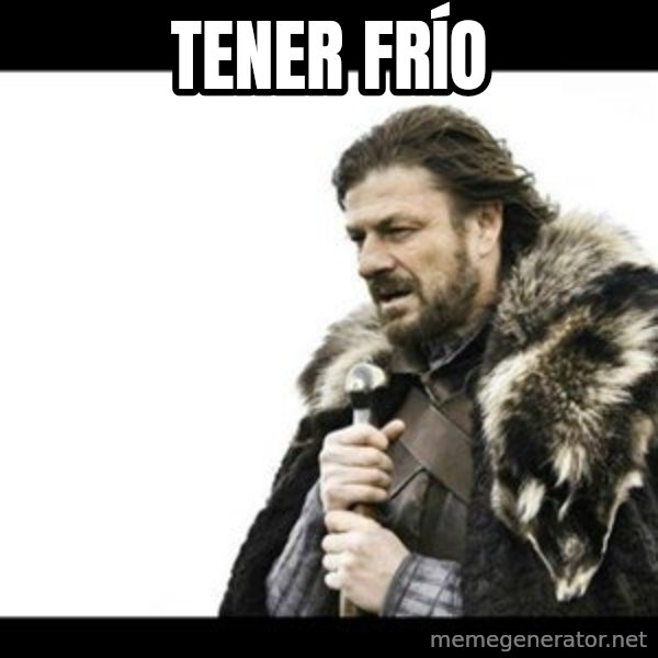 Winter is Coming meme: Tener frío