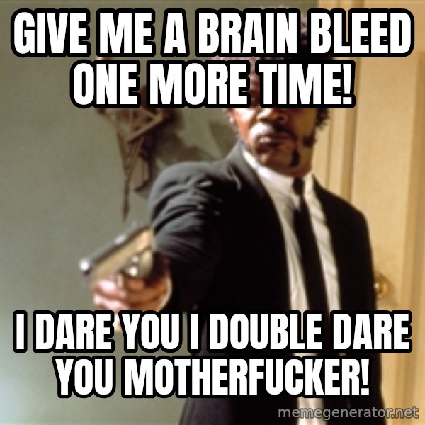Samuel L Jackson meme: Give Me a Brain Bleed One More Time! / I dare you I double dare you motherfucker!