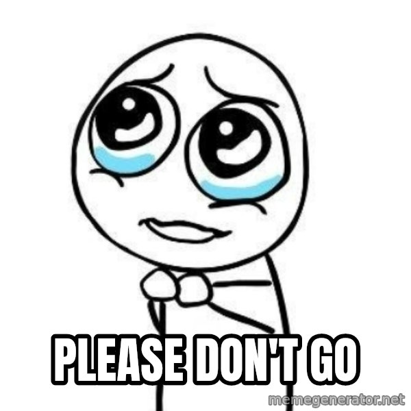 Please guy meme: Please don't go