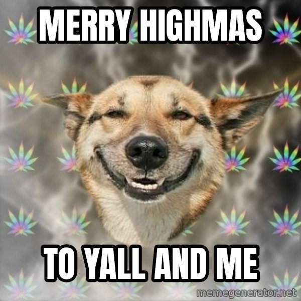 Stoner Dog meme: Merry Highmas / to yall and me