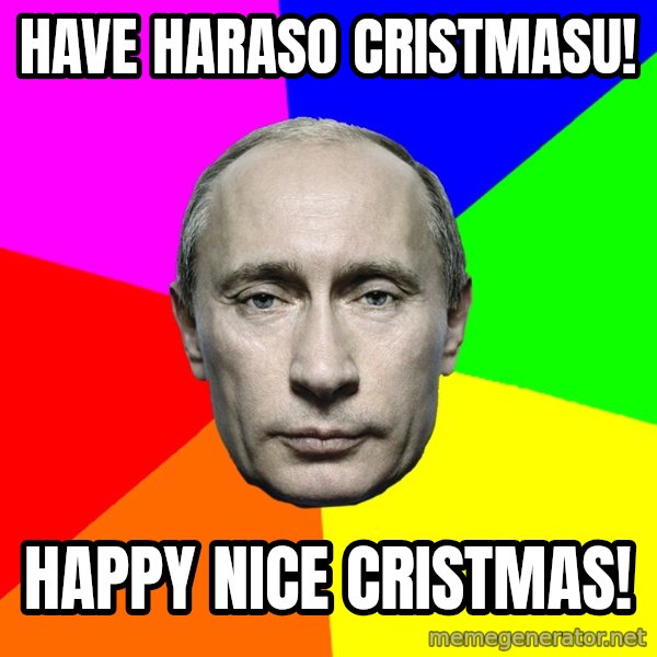 Putin Says meme: Have haraso cristmasu! / Happy nice cristmas!
