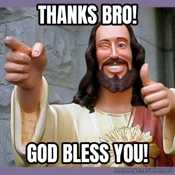 buddy jesus meme: Thanks bro! / God bless you!