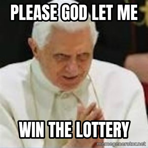 Pedo Pope meme: Please God let me / Win the lottery