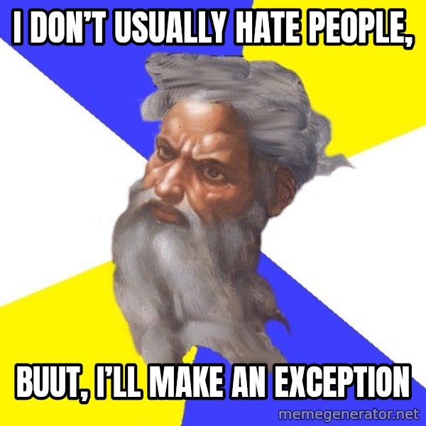 God meme: I don’t usually hate people, / Buut, I’ll make an exception