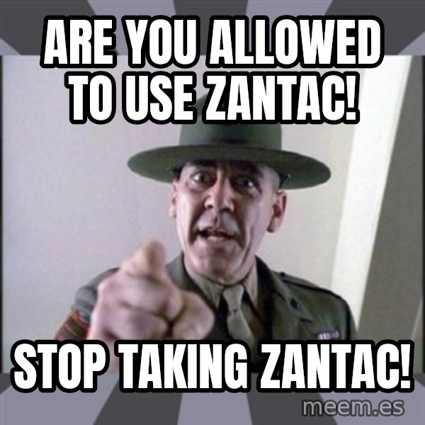 R. Lee Ermey meme: Are You Allowed to Use Zantac! / Stop Taking Zantac!